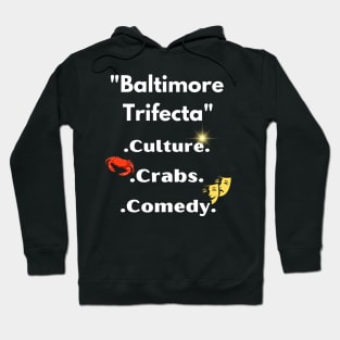 BALTIMORE'S TRIFECTA' CULTURE, CRABS, COMEDY DESIGN Hoodie